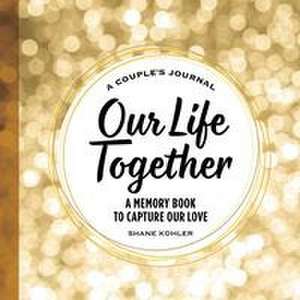 A Couple's Journal: Our Life Together de Shane Kohler