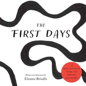 The First Days: A High-Contrast Book for Parents and Babies de Eleanor Brindle