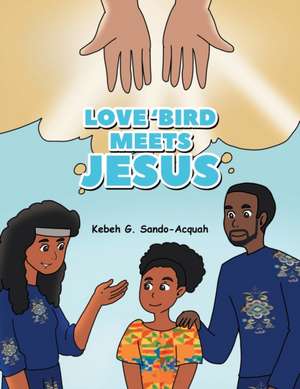 Love'Bird Meets Jesus de Kebeh G. Sando-Acquah