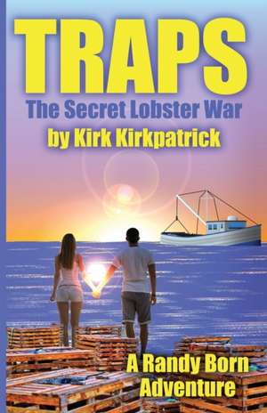 Traps: The Secret Lobster War de Kirk Kirkpatrick