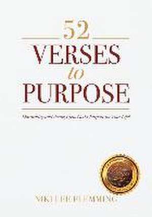 52 Verses to Purpose: Discovering and Acting Upon God's Purpose for Your Life! de Niki Lee Flemming