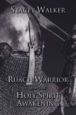 Ruach Warrior and the Holy Spirit Awakening de Stacey Walker