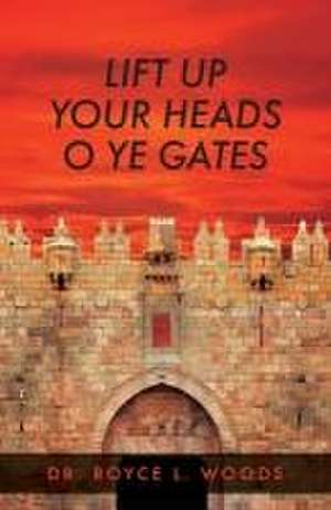 Lift Up Your Heads O Ye Gates de Royce L. Woods