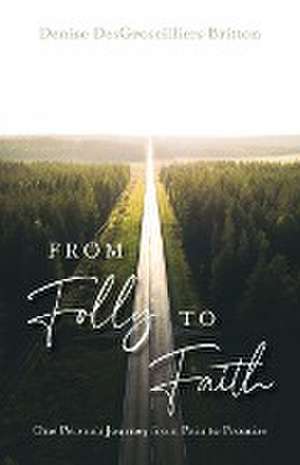 From Folly to Faith de Denise Desgroseilliers Britton