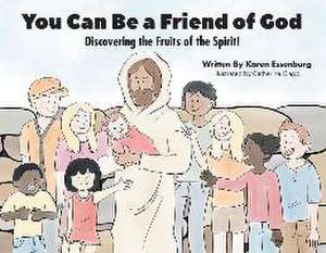 You Can Be a Friend of God de Karen Essenburg