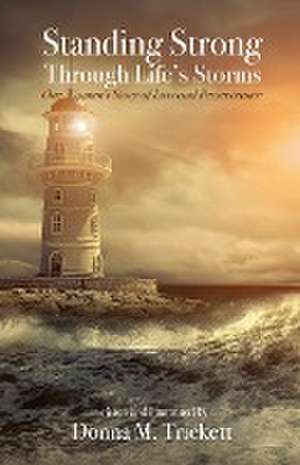 Standing Strong Through Life's Storms de Donna M. Trickett