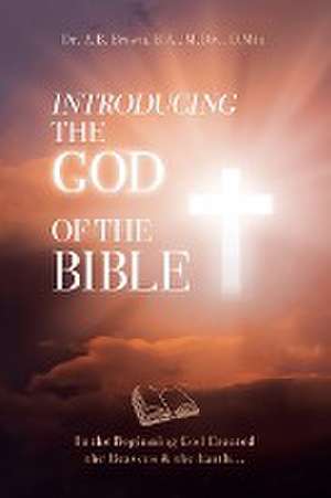 Introducing the God of the Bible de A. B. Brown