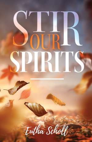 Stir Our Spirits de Eutha Scholl