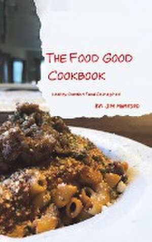 The Food Good Cookbook de Jim Mumford