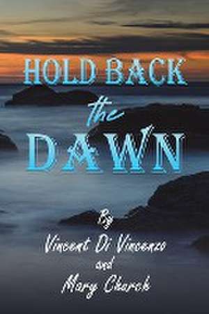 Hold Back the Dawn de Vincent Di Vincenzo