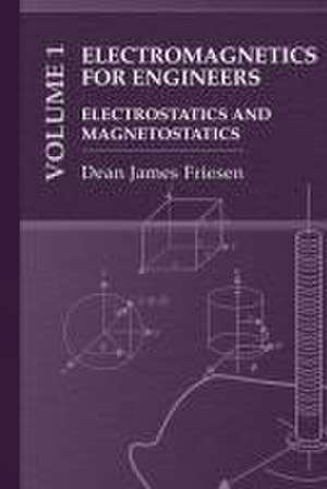 Electromagnetics for Practicing Engineers Vol. 1: Electrostatics and Magnetostatics de Dean Friesen