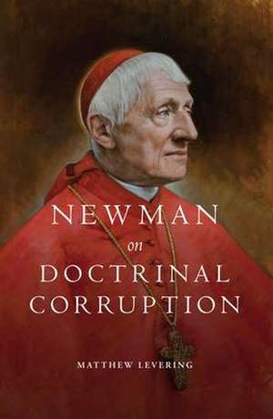 Newman on Doctrinal Corruption de Matthew Levering