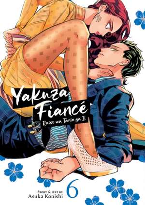 Yakuza Fiancé: Raise wa Tanin ga Ii Vol. 6 de Asuka Konishi