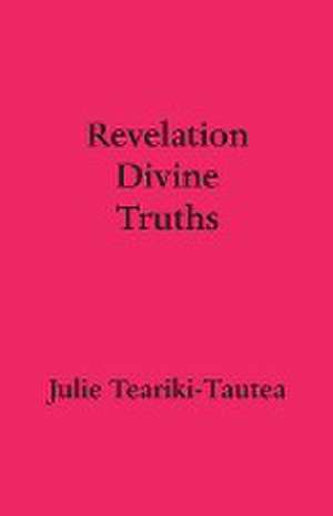 Revelation Divine Truths de Julie Teariki-Tautea