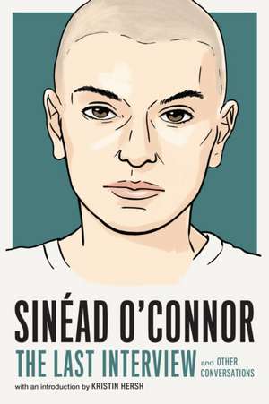 Sinead O'Connor: The Last Interview de Sinead O'Connor