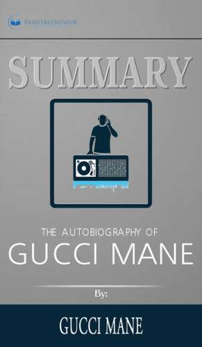 Summary of The Autobiography of Gucci Mane by Gucci Mane de Readtrepreneur Publishing