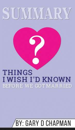 Summary of Things I Wish I'd Known Before We Got Married by Gary Chapman de Abbey Beathan