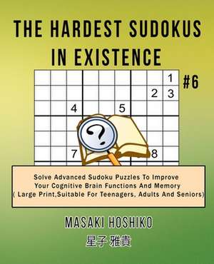 The Hardest Sudokus In Existence #6 de Masaki Hoshiko