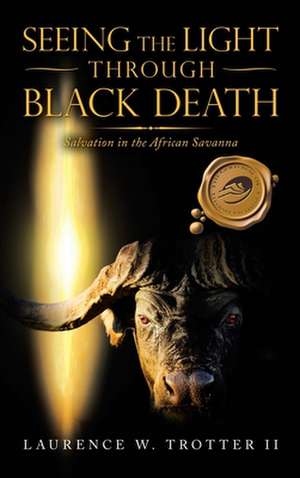 Seeing the Light Through Black Death de Laurence W. Trotter II