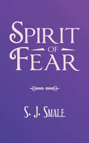 Spirit of Fear de S. J. Smale