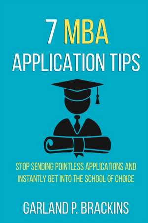 7 MBA Application Tips de Garland P. Brackins