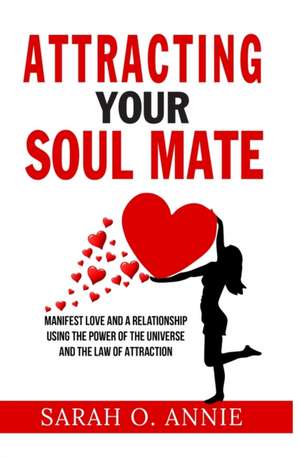 Attracting Your Soul Mate de Sarah O. Annie