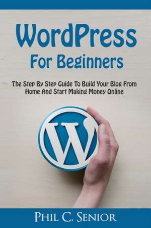 WordPress For Beginners de Phil C. Senior