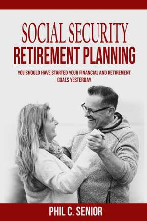 Social Security Retirement Planning de Phil C. Senior