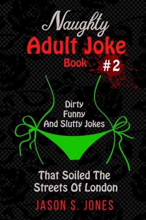 Naughty Adult Joke Book #2 de Jason S. Jones