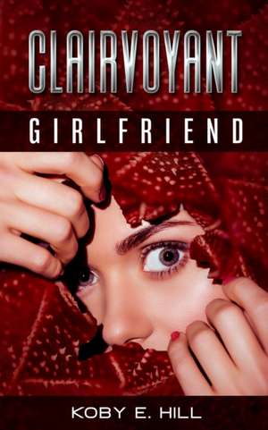 Clairvoyant Girlfriend de Koby E. Hill