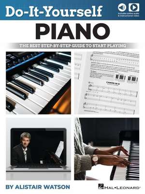 Do-It-Yourself Piano: The Best Step-By-Step Guide to Start Playing - Book with Online Audio & Video de Alistair Watson