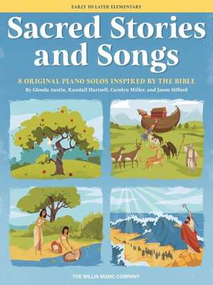 Sacred Stories and Songs: 8 Original Piano Solos Inspired by the Bible Arranged for Early to Late Elementary Players de Carolyn Miller