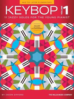 Keybop - Volume 1: 11 Jazzy Mid to Later Elementary Solos for the Young Pianist by Jason Sifford de Jason Sifford