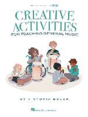 Creative Activities for Teaching General Music: Book by Victoria Boler with Video and Audio Included de Victoria Boler