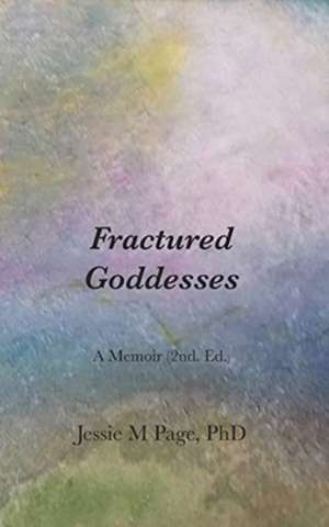 Fractured Goddesses 2nd. Ed. de PhD