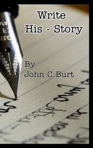 Write His - Story. de John C Burt.