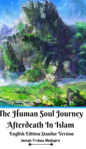 The Human Soul Journey Afterdeath In Islam English Edition Standar Version de Jannah Firdaus Mediapro