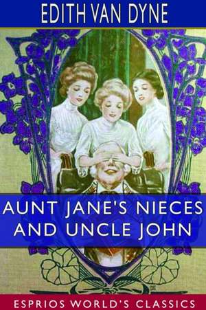 Aunt Jane's Nieces and Uncle John (Esprios Classics) de Edith Van Dyne