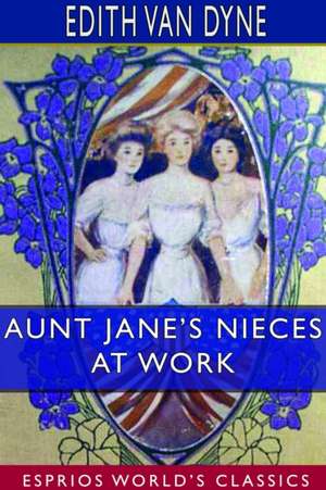 Aunt Jane's Nieces at Work (Esprios Classics) de Edith Van Dyne