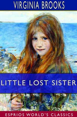 Little Lost Sister (Esprios Classics) de Virginia Brooks