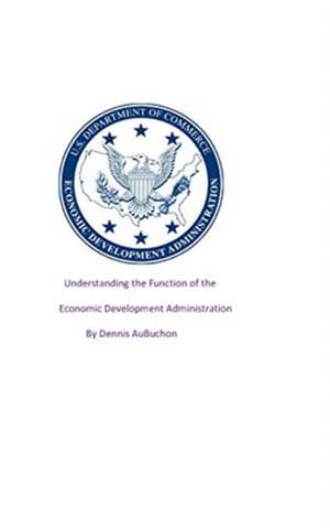 Understanding the Function of the Economic Development Administration de Dennis Aubuchon