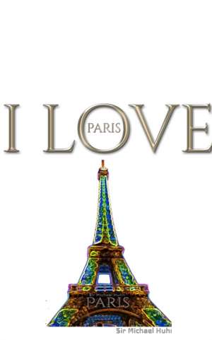 I Love Paris eiffel tower creative blank journalsir Michael Huhn designer edition de Michael Huhn