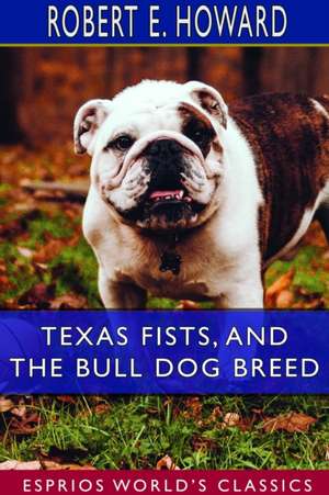 Texas Fists, and The Bull Dog Breed (Esprios Classics) de Robert E. Howard