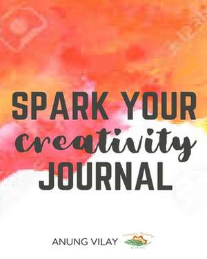 Spark Your Creativity Journal de Anung Vilay