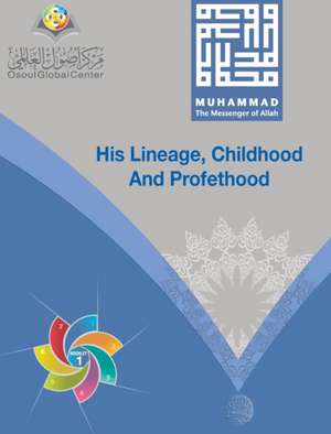 Muhammad The Messenger of Allah His Lineage, Childhood and Prophethood Hardcover Version de Osoul Center