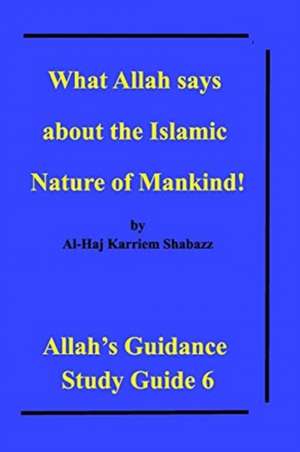 What Allah says about the Islamic Nature of Mankind! de Al-Haj Karriem Shabazz