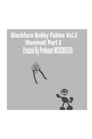 Blackface Bobby Fables Volume Two Illuminati Part Two de Mcgoku305