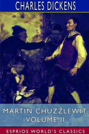 Martin Chuzzlewit, Volume II (Esprios Classics) de Charles Dickens