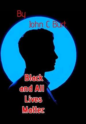 BLACK & ALL LIVES MATTER de John C Burt