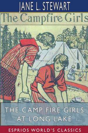 The Camp Fire Girls at Long Lake (Esprios Classics) de Jane L. Stewart